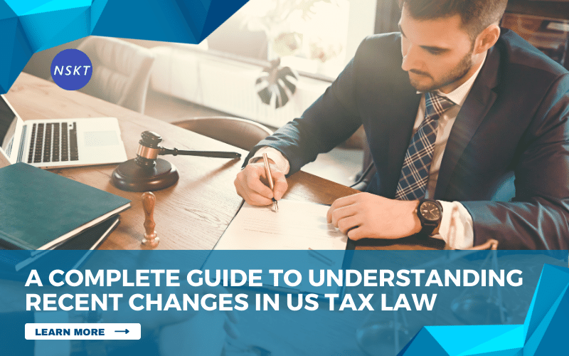 A Complete Guide to Understanding Recent Changes in US Tax Law